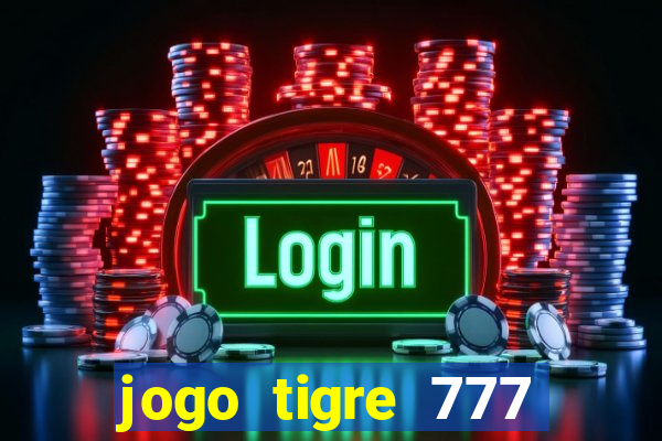 jogo tigre 777 como jogar